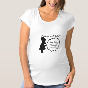 Maternity Shirt -Keep Talking Because I Hear You©
