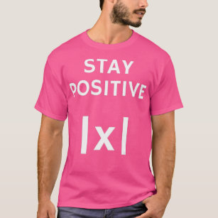 Math Absolute Value Stay Positive T-Shirt