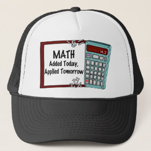 Math : Added Today, Applied Tomorrow Trucker Hat