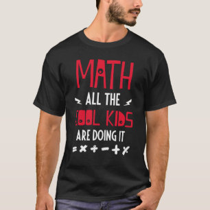 Math All The Cool Kids Are Doing It T-Shirt