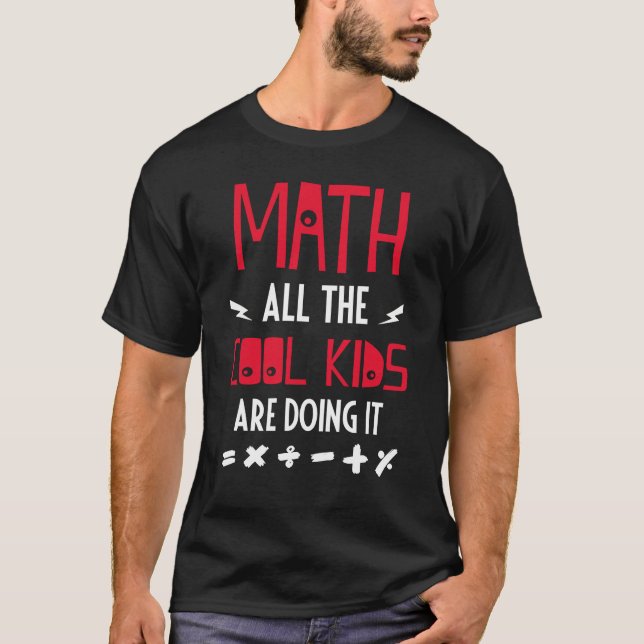 Math All The Cool Kids Are Doing It T-Shirt (Front)