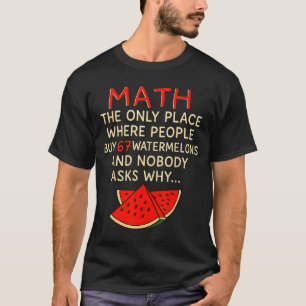 Math And 67 Watermelons Funny 6 7 Meme Calculation T-Shirt