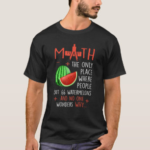 Math And Watermelons Mathematics Calculation Numbe T-Shirt