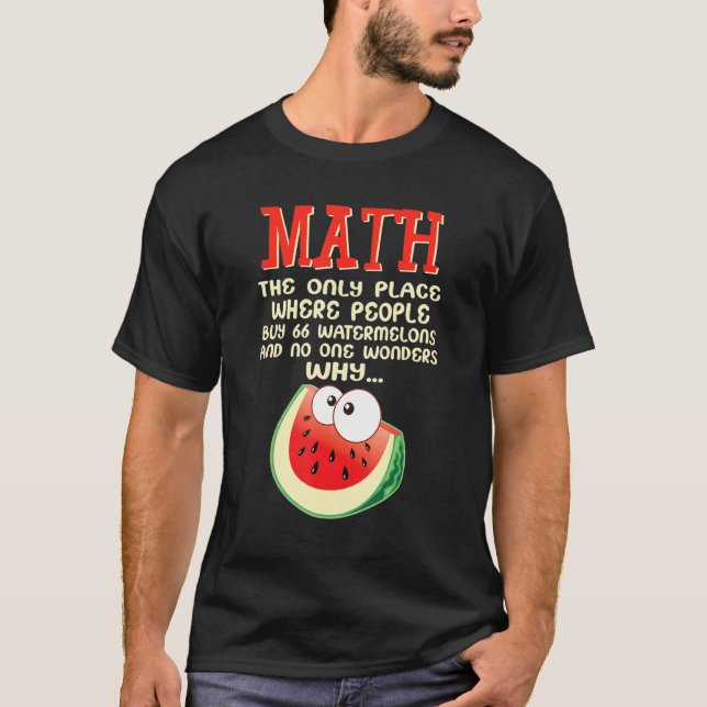 Math And Watermelons Mathematics Calculation Numbe T-Shirt (Front)