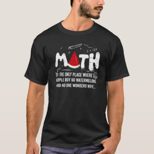 Math And Watermelons Mathematics Calculation Numbe T-Shirt