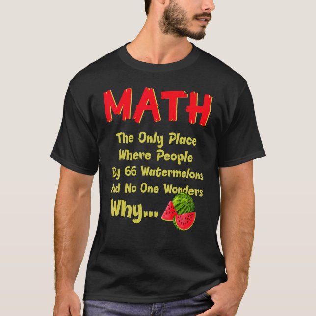 Math And Watermelons Mathematics Calculation Numbe T-Shirt (Front)