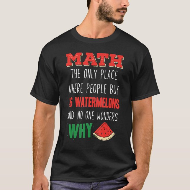 Math And Watermelons Mathematics Calculation Numbe T-Shirt (Front)