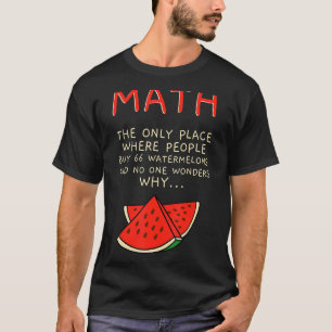 Math And Watermelons Mathematics Calculation Numbe T-Shirt