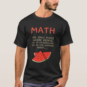 Math And Watermelons Mathematics Calculation Numbe T-Shirt