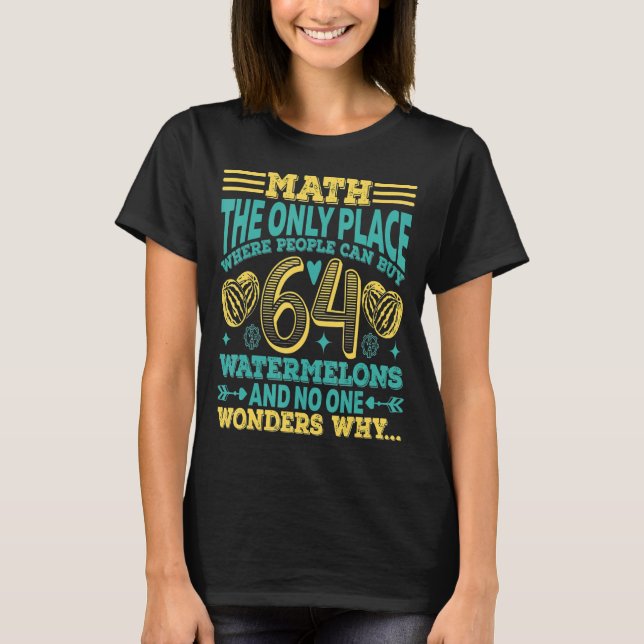 Math And Watermelons Mathematics Calculation Numbe T-Shirt (Front)