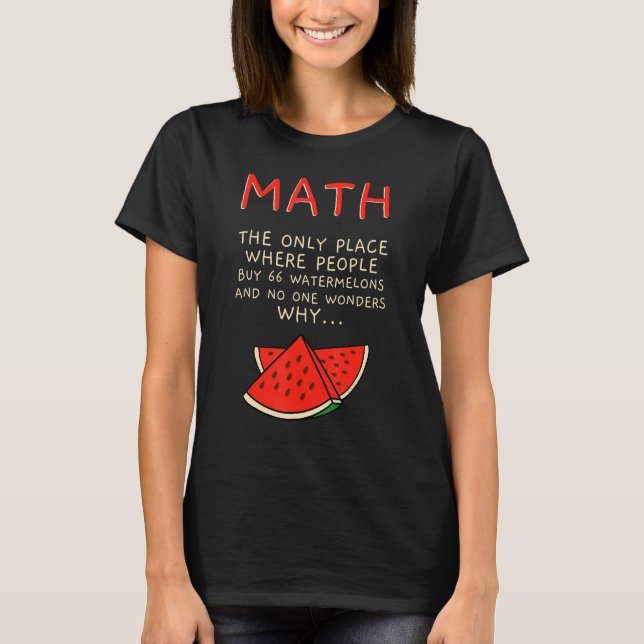Math And Watermelons Mathematics Calculation Numbe T-Shirt (Front)
