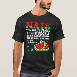 Math And Watermelons Mathematics Joke For Teache T-Shirt