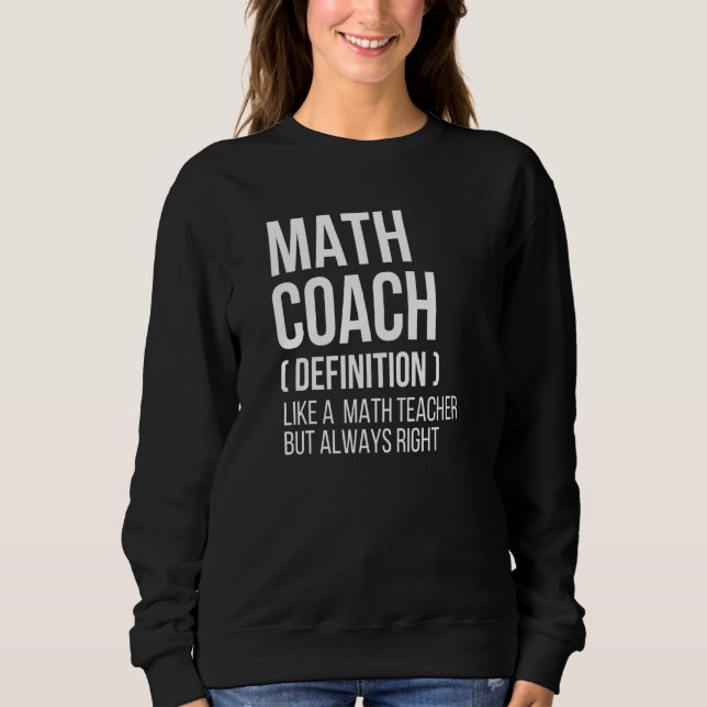 Math Coach Definition  Teacher Back School Mathema Sweatshirt (Front)