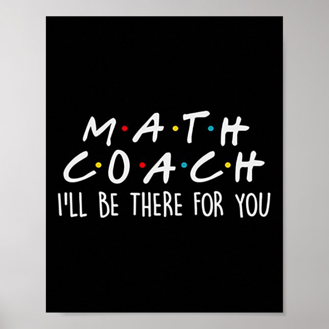 Math Coach I'll Be There For You Math Teacher Gift Poster (Front)
