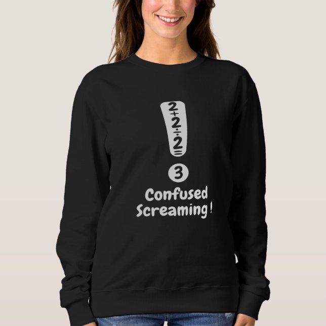 Math Formula Confused Screaming Nerd Geek Algebra Sweatshirt (Front)