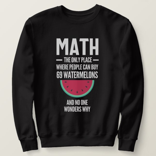 Math. Funny Math Sarcasm Quote Gift Sweatshirt (Design Front)