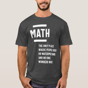 Math. Funny Math Sarcasm Quote Gift T-Shirt