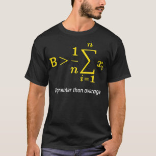 Math Greater Than Average Gift Math Day Back To co T-Shirt