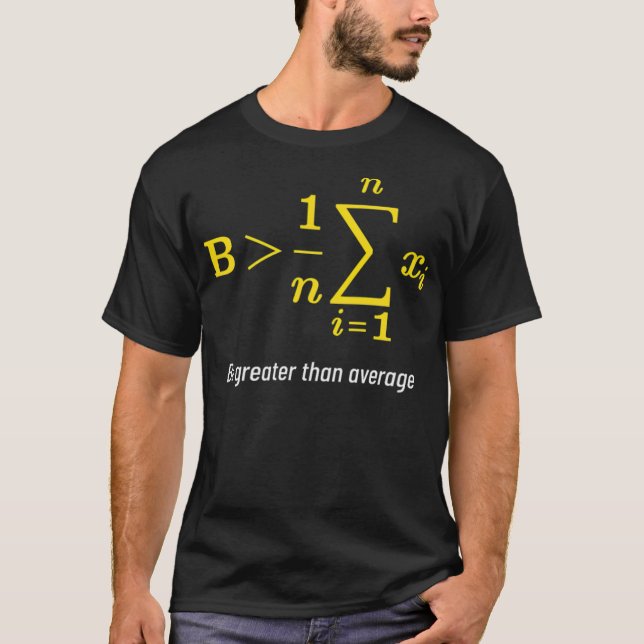 Math Greater Than Average Gift Math Day Back To co T-Shirt (Front)