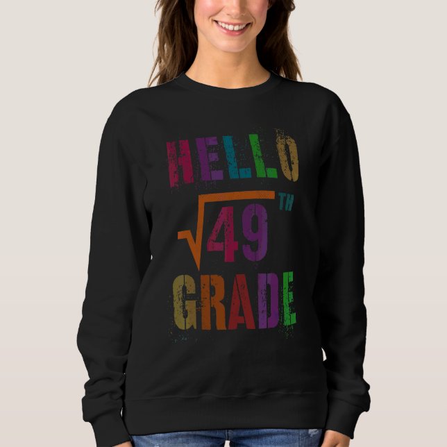 Math Hello 7th Grade Square Root 49 Stud Teacher S Sweatshirt (Front)