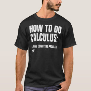 Math How To Do Calculus Algebra 1 T-Shirt