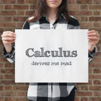 Math Humour - Calculus Derives Me Mad