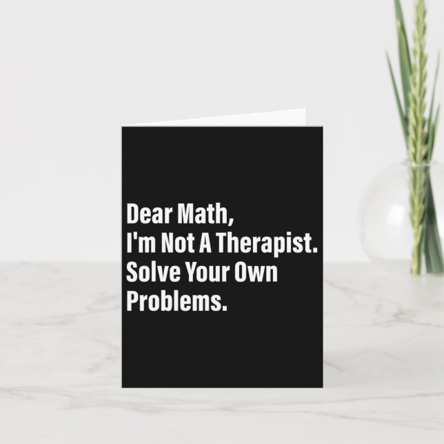 Math Humour Dear Math I'm Not A Therapist Solve Yo Card (Front)