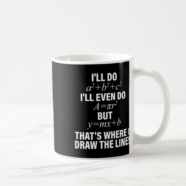 Math I'll Do I'll Even Do But That's Where I Draw  Coffee Mug (Right)