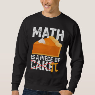 Math Is A Piece Of Cake Pi Day Funny Sweatshirt