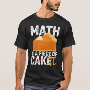 Math Is A Piece Of Cake Pi Day Funny T-Shirt