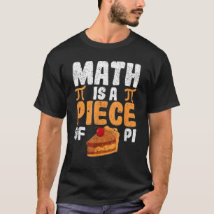 Math Is A Piece Of Pi 3 14 Pie Day Math Happy Pi D T-Shirt
