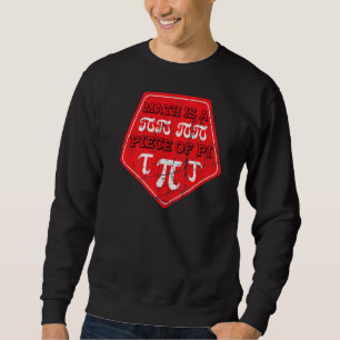 Math Is A Piece Of Pi Day 3 14 March 14th Math Tea Sweatshirt