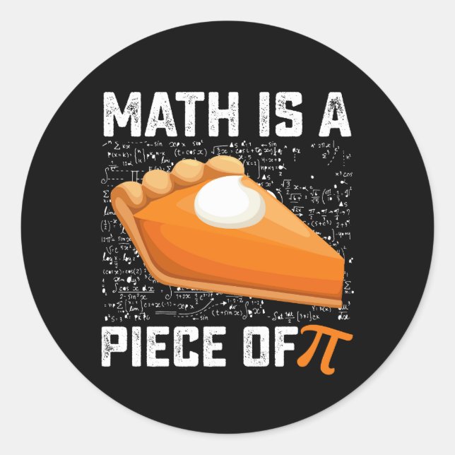 Math Is A Piece Of Pi Day Pie Mathematics Classic Round Sticker (Front)