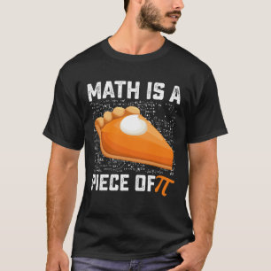 Math Is A Piece Of Pi Day Pie Mathematics T-Shirt