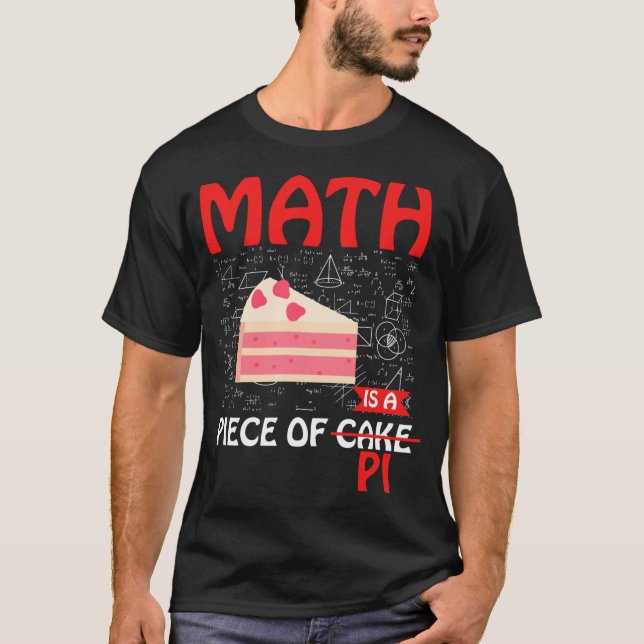 Math Is a Piece of Pi – Funny Math Cake Pun T-Shirt (Front)