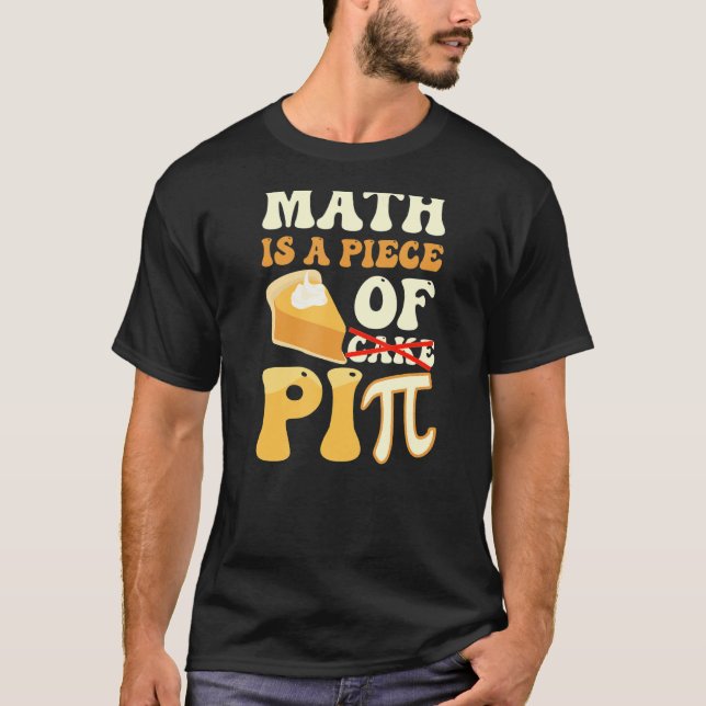 Math Is A Piece Of Pi Funny Pi Day T-Shirt (Front)