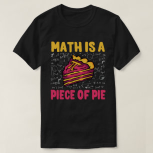 Math Is A Piece of Pie Funny Pi Day 3.14 Math T-Shirt