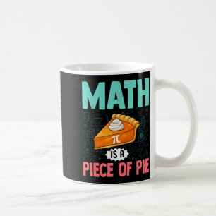 Math Is A Piece Of Pie Funny Pi Day Math Lover Tea Coffee Mug