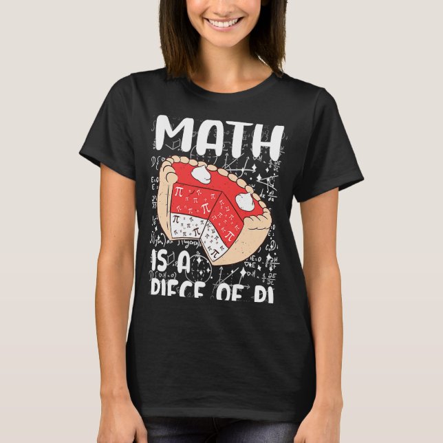 Math is a Piece of Pie Math  Symbol Pi Day  Math T-Shirt (Front)