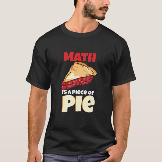 Math Is A Piece Of Pie Mathematics Design T-Shirt (Front)