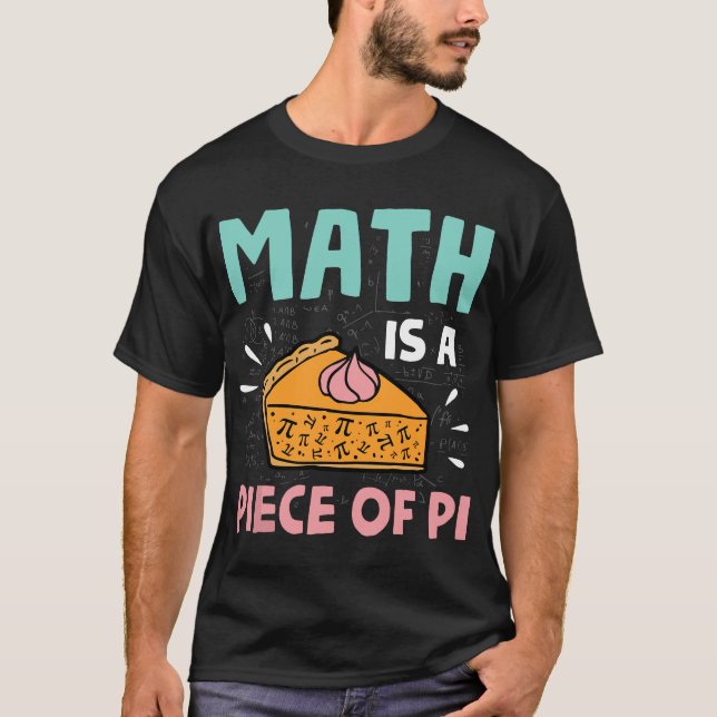 Math is a Piece of Pie - Pi Day & Math Lover Gift T-Shirt (Front)