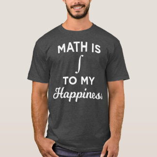 Math Is Integral To My Happiness Funny Mathematici T-Shirt