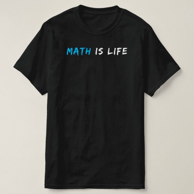 Math is Life | Funny Math Teacher Quote Gift T-Shirt (Design Front)