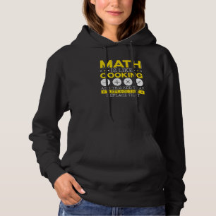 Math Is Like Cooking Mathematician Algebra Numbers Hoodie