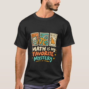 Math Is My Favourite Mystery Funny Math T-Shirt