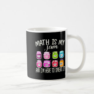 Math Is My Jam And Im Here To Spread It Funny Math Coffee Mug