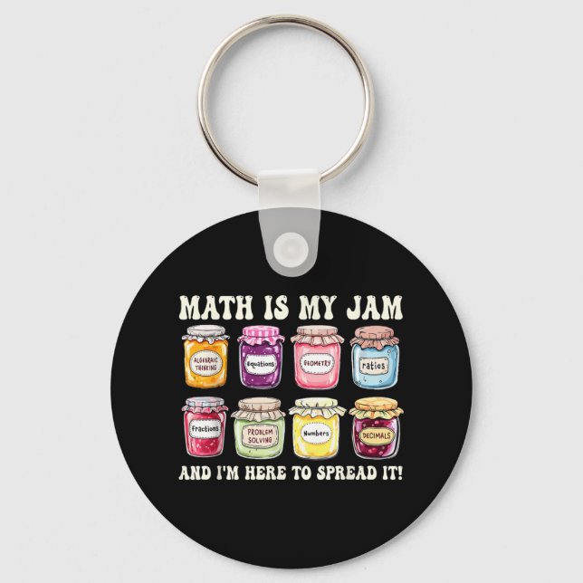 Math Is My Jam And Im Here To Spread It Funny Math Key Ring (Front)