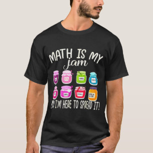 Math Is My Jam And Im Here To Spread It Funny Math T-Shirt