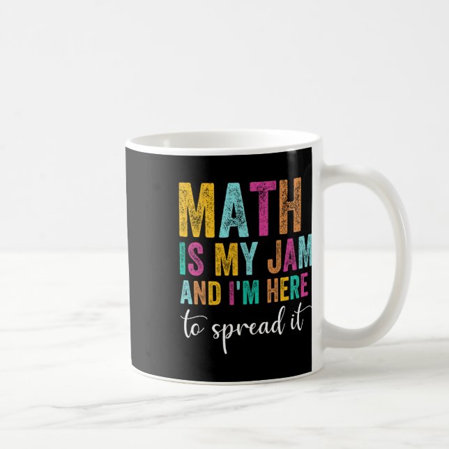 Math Is My Jam And I'm Here To Spread It School Ma Coffee Mug (Right)