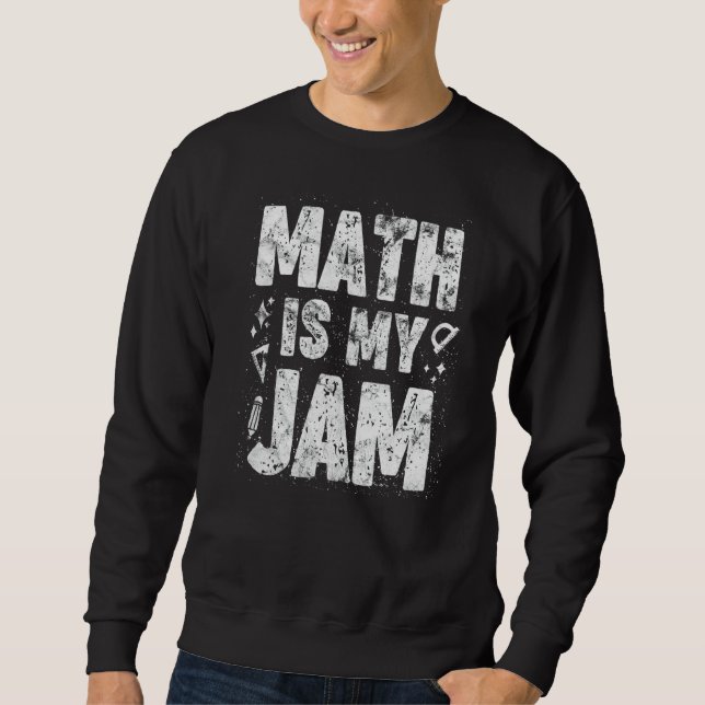 Math Is My Jam Math Teacher Student Sweatshirt (Front)